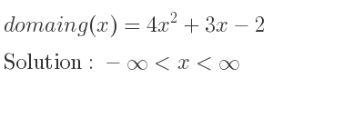 The domain of g(x)=4x^2+3x-2 is -infinity <x<infinity